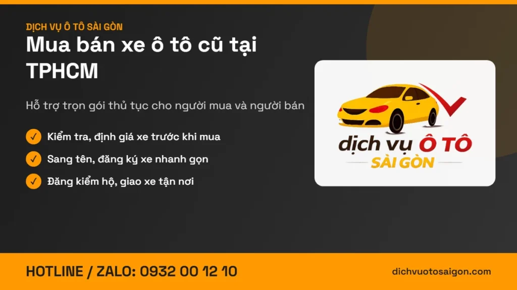 Mua bán xe ô tô cũ tại TPHCM – hỗ trợ trọn gói thủ tục, hotline 0932 00 12 10