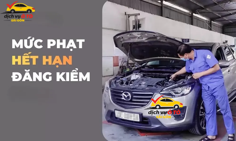 Quá Hạn Đăng Kiểm Ô Tô Sẽ Bị Phạt Bao Nhiêu Năm 2026? (Cập Nhật Mới Nhất) quá hạn đăng kiểm